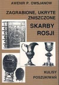 Zagrabione, ukryte, zniszczone skarby Rosji - Awenir P. Owsjanow