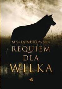 Requiem dla wilka - Maria Nurowska