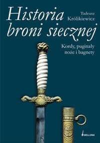 Historia broni siecznej. Kordy puginały noże i bagnety. Tom II - Tadeusz Królikiewicz
