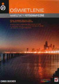 Oświetlenie. Warsztaty fotograficzne - Chris Bucher