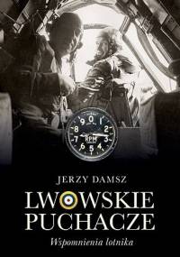 Lwowskie puchacze. Wspomnienia lotnika - Jerzy Damsz