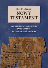 Nowy testament. Historyczne wprowadzenie do literatury wczesnochrześcijańskiej - Bart D. Ehrman