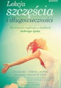 Lekcje szczęścia i długowieczności. Mistrzowie mądrości o źródłach dobrego życia - Asok Chopra