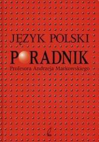 Język polski. Poradnik Profesora Andrzeja Markowskiego - Andrzej Markowski