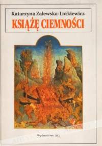 Książę ciemności. O średniowiecznych wyobrażeniach szatana - Katarzyna Zalewska-Lorkiewicz