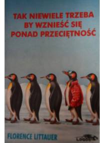 Tak niewiele trzeba, by wznieść się ponad przeciętność - Florence Littauer