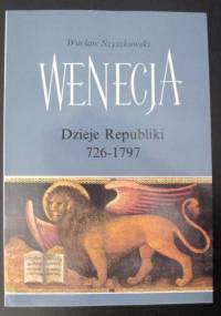 Wenecja. Dzieje Republiki 726-1797 - Wacław Szyszkowski
