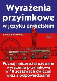 Wyrażenia przyimkowe w języku angielskim. Poznaj najczęściej używane wyrażenia przyimkowe w 10 zestawach ćwiczeń wraz z odpowiedziami! - Sylwia Bartkowiak