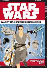 STAR WARS. Galaktyczna opowieść z naklejkami. Przygoda Rey. - Emily Stead