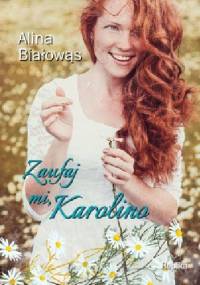 Zaufaj mi, Karolino - Alina Białowąs