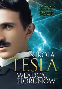 Nikola Tesla. Władca piorunów - Przemysław Słowiński, Krzysztof K. Słowiński