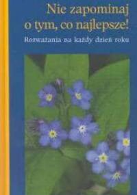 Nie zapominaj o tym co najlepsze: rozważania na każdy dzień roku - Anselm Grün OSB