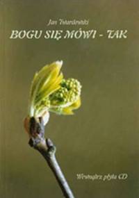 Bogu się mówi - tak - Jan Twardowski