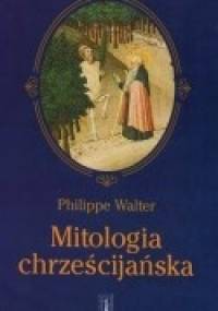 Mitologia chrześcijańska - Philippe Walter
