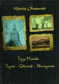 Trzy miasta: Tczew - Gdańsk - Warszawa - Maciej Olszewski