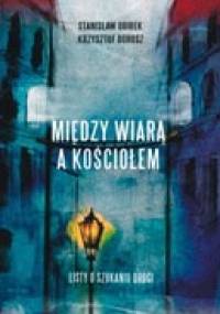 Między wiarą a kościołem. Listy o szukaniu drogi. - Stanisław Obirek, Krzysztof Dorosz