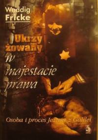 Ukrzyżowany w majestacie prawa. Osoba i proces Jezusa z Galilei - Weddig Fricke