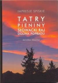 Impresje spiskie. Tatry, Pieniny, Słowacki Raj, Dolina Popradu - Jarosław Majcher, Wanda Łomnicka-Dulak