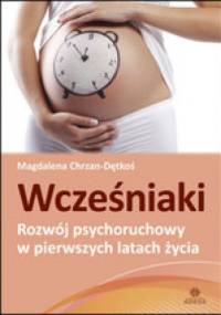 WCZEŚNIAKI – Rozwój psychoruchowy w pierwszych latach życia - Magdalena Chrzan-Dętkoś