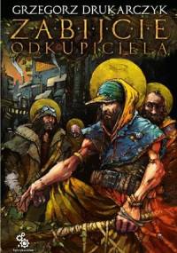 Zabijcie Odkupiciela - Grzegorz Drukarczyk