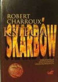 Księga skarbów zakopanych, zatopionych, zamurowanych - Robert Charroux