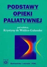 Podstawy opieki paliatywnej - Krystyna Walden-Gałuszko