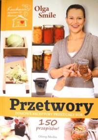 Przetwory. Domowe receptury przez cały rok - Olga Smile