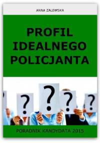 Profil idealnego Policjanta. Poradnik kandydata 2015 - Anna Zalewska