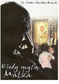 Kiedy myślę: Matka - Czesław Stanisław Bartnik