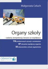Organy szkoły - zadania, kompetencje, korzyści ze współpracy - Celuch Małgorzata