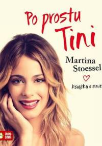 Po prostu Tini. Książka o mnie - Martina Stoessel