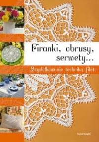 Firanki, obrusy, serwety. Szydełkowanie techniką filet - praca zbiorowa