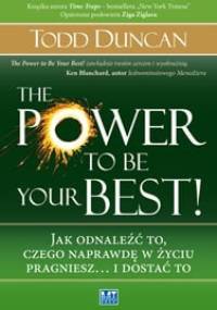 The Power to Be Your Best! Jak odnaleźć to, czego naprawdę w życiu pragniesz... i dostać to - Todd Duncan
