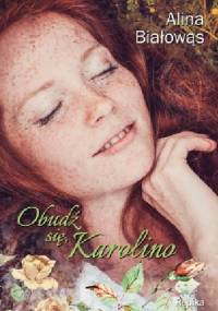 Obudź się, Karolino - Alina Białowąs