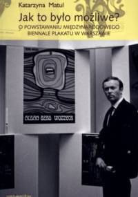 Jak to było możliwe? O powstawaniu Międzynarodowego Biennale Plakatu w Warszawie - Katarzyna Matul