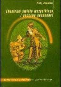 Theatrum świata wszystkiego i poćciwy gospodarz. O wizji świata pewnego siedemnastowiecznego pisarza ziemiańskiego - Piotr Kowalski