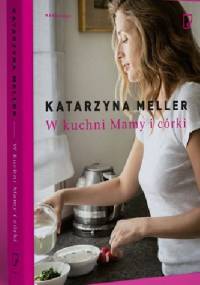 W kuchni Mamy i córki - Katarzyna Meller