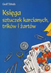 Księga sztuczek karcianych, trików i żartów - Geoff Tibballs