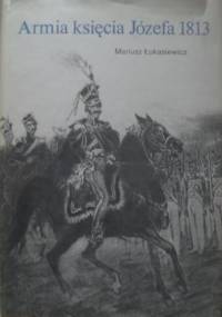 Armia księcia Józefa 1813 - Mariusz Łukasiewicz