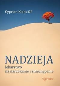 Nadzieja. Lekarstwo na narzekanie i zniechęcenie - Cyprian Klahs OP