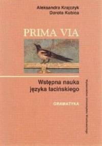 Prima via., Wstępna nauka języka łacińskiego - gramatyka - Aleksandra Krajczyk, Dorota Kubica