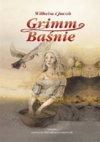 Wilhelm i Jacob Grimm. Baśnie - Jacob Grimm, Wilhelm Grimm