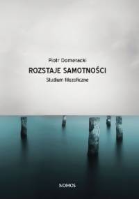 Rozstaje samotności. Studium filozoficzne - Piotr Domeracki