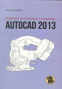 Podstawy korzystania z programu Autocad 2013 - Rogulski Mariusz