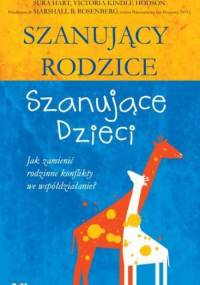 Szanujący rodzice szanujące dzieci. Jak zmienić rodzinne konflikty we współdziałanie? - Sura Hart, Victoria Kindle Hodson