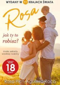 Rosa jak ty to robisz? Małe sekrety wielkiej rodziny - Rosa Pich-Aguilera Roca
