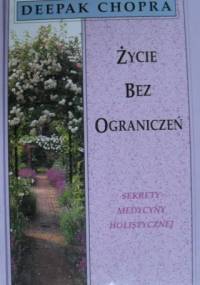 Życie bez ograniczeń : Sekrety medycyny holistycznej - Deepak Chopra