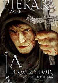 Ja, inkwizytor. Wieże do nieba - Jacek Piekara