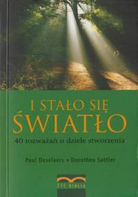 I stało się światło. 40 rozważań o dziele stworzenia - Paul Deselaers, Dorothea Sattler