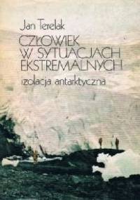 Człowiek w sytuacjach ekstremalnych. Izolacja antarktyczna - Jan F. Terelak